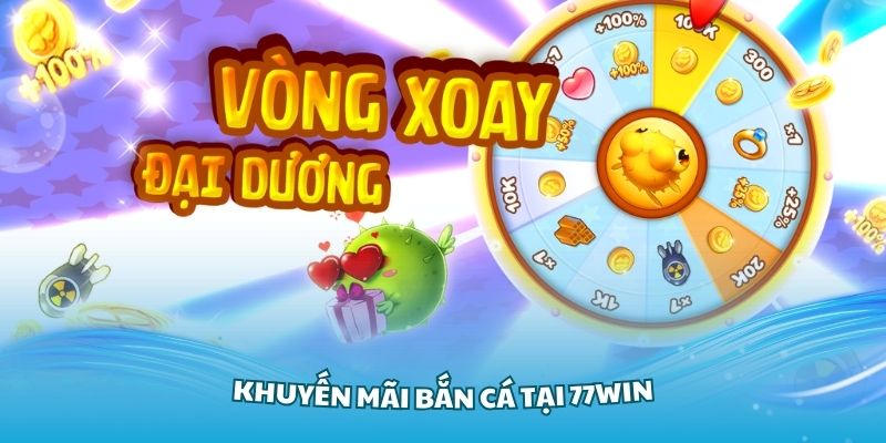 Khuyến Mãi Bắn Cá Tại 77Win